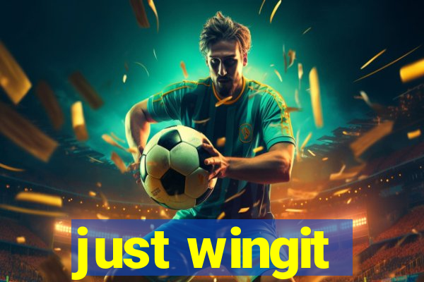 just wingit